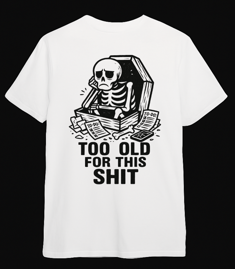 Too Old For This T-Shirt